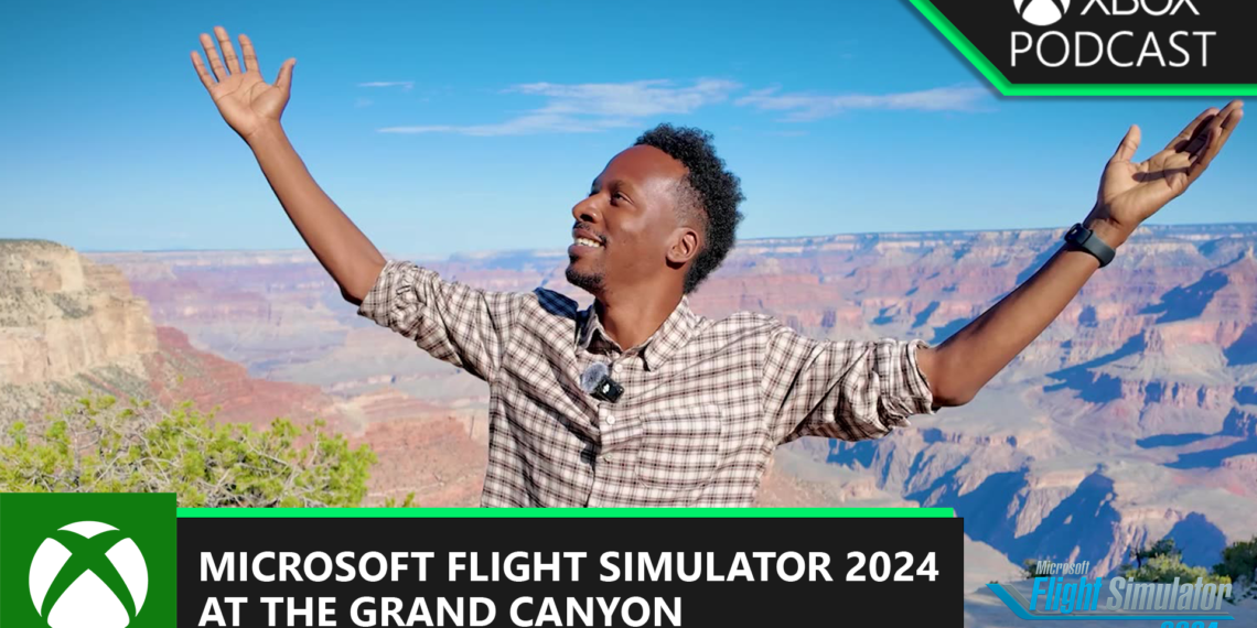 Microsoft Flight Simulator 2024: On Location at The Grand Canyon  | Professional Xbox Podcast