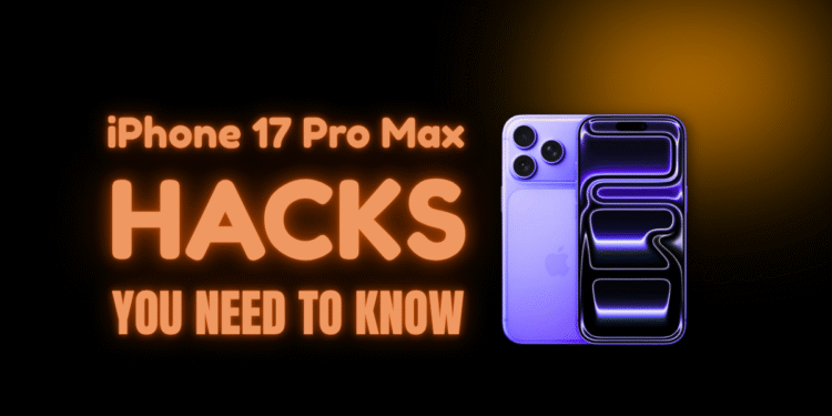 IPhone 17 Professional Max Hacks You Want To Know