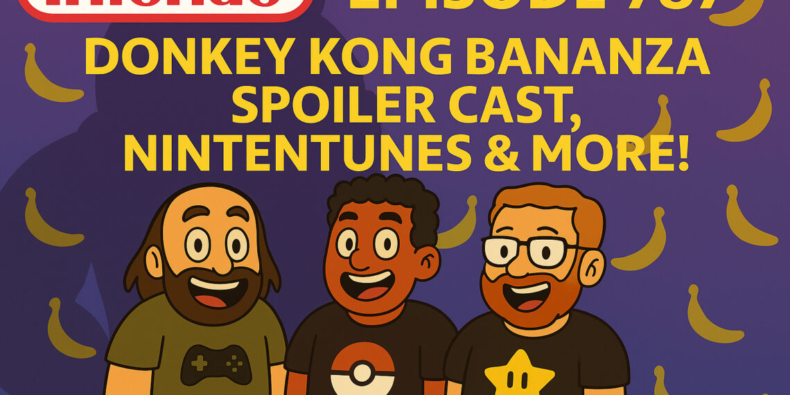 DK Bananza Spoiler Solid w/ Steve, Nintentunes & Extra – Infendo Radio Ep. 787