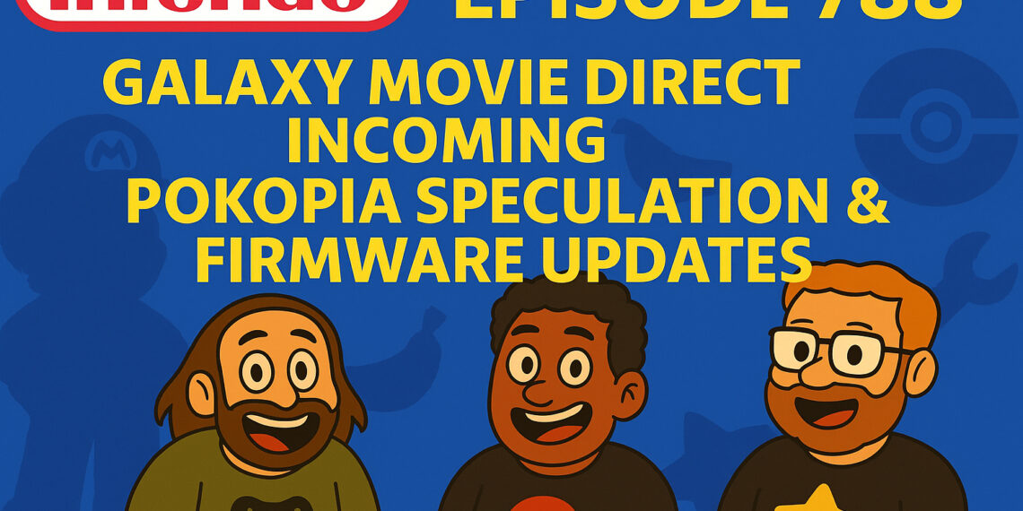 Galaxy Film Direct Incoming, Pokopia Rumors & Nintendo Firmware Replace – Infendo Radio Ep. 788