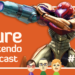 Why we like Metroid High 4! Natural Nintendo Podcast E141
