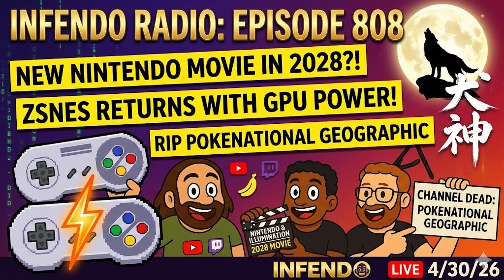 New Nintendo Illumination Film 2028, ZSNES GPU Emulation, Pokenational Geographic Lawsuit – Infendo Radio 808